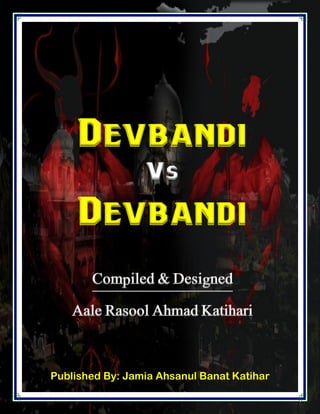 Published By: Jamia Ahsanul Banat Katihar
Devbandi
Vs
Devbandi
Compiled & Designed
Aale Rasool Ahmad Katihari
 