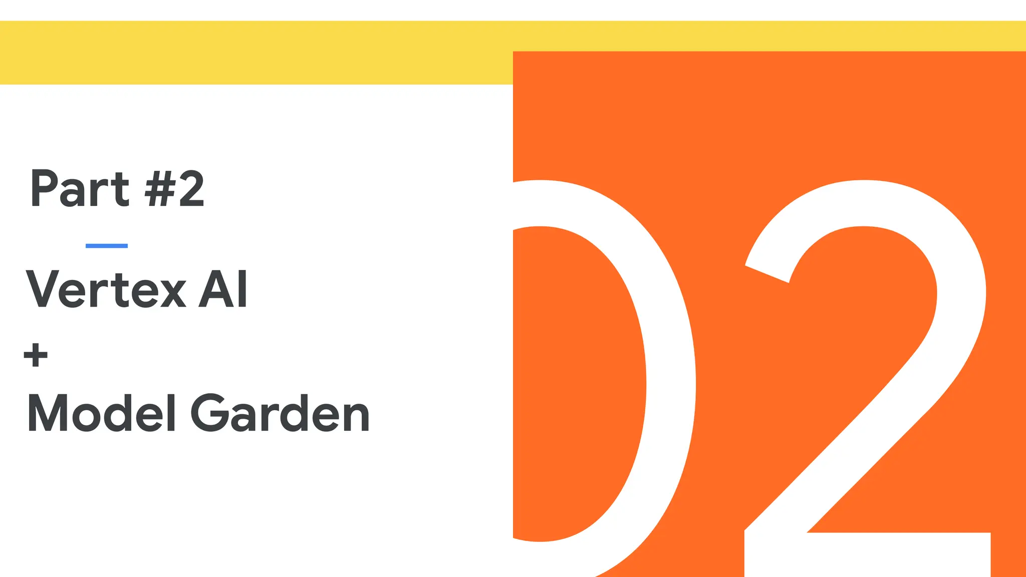 Vertex AI
+
Model Garden
Part #2
 