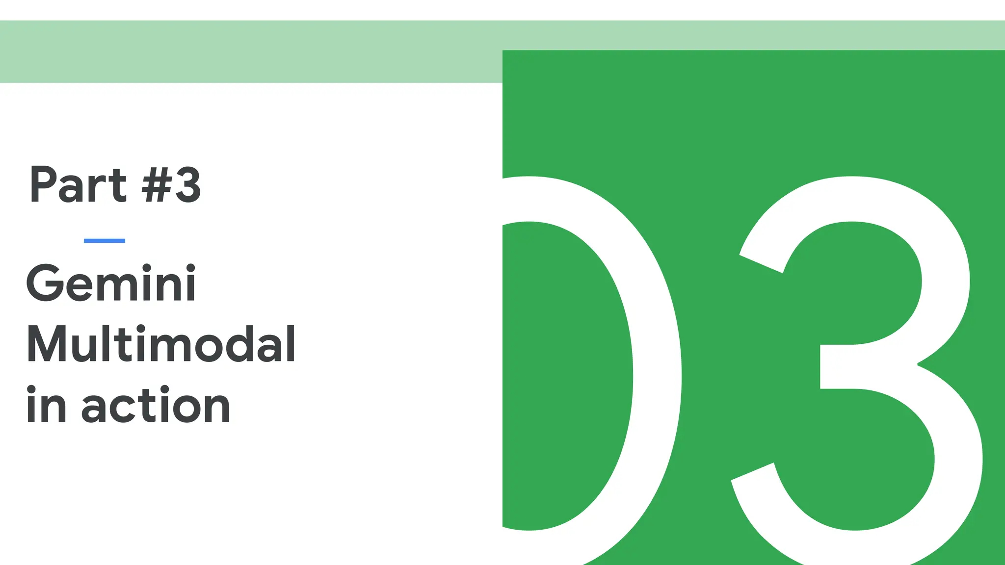 Part #3
Gemini
Multimodal
in action
 