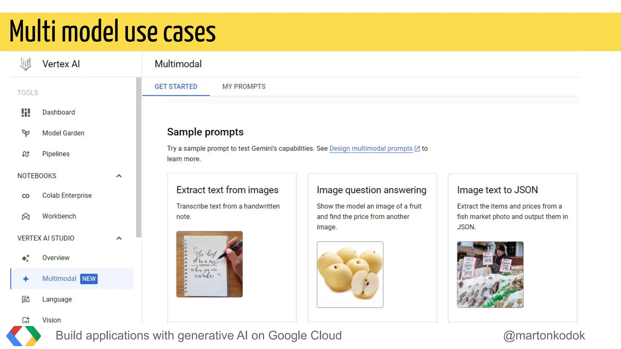 Build applications with generative AI on Google Cloud @martonkodok
Multi model use cases
 