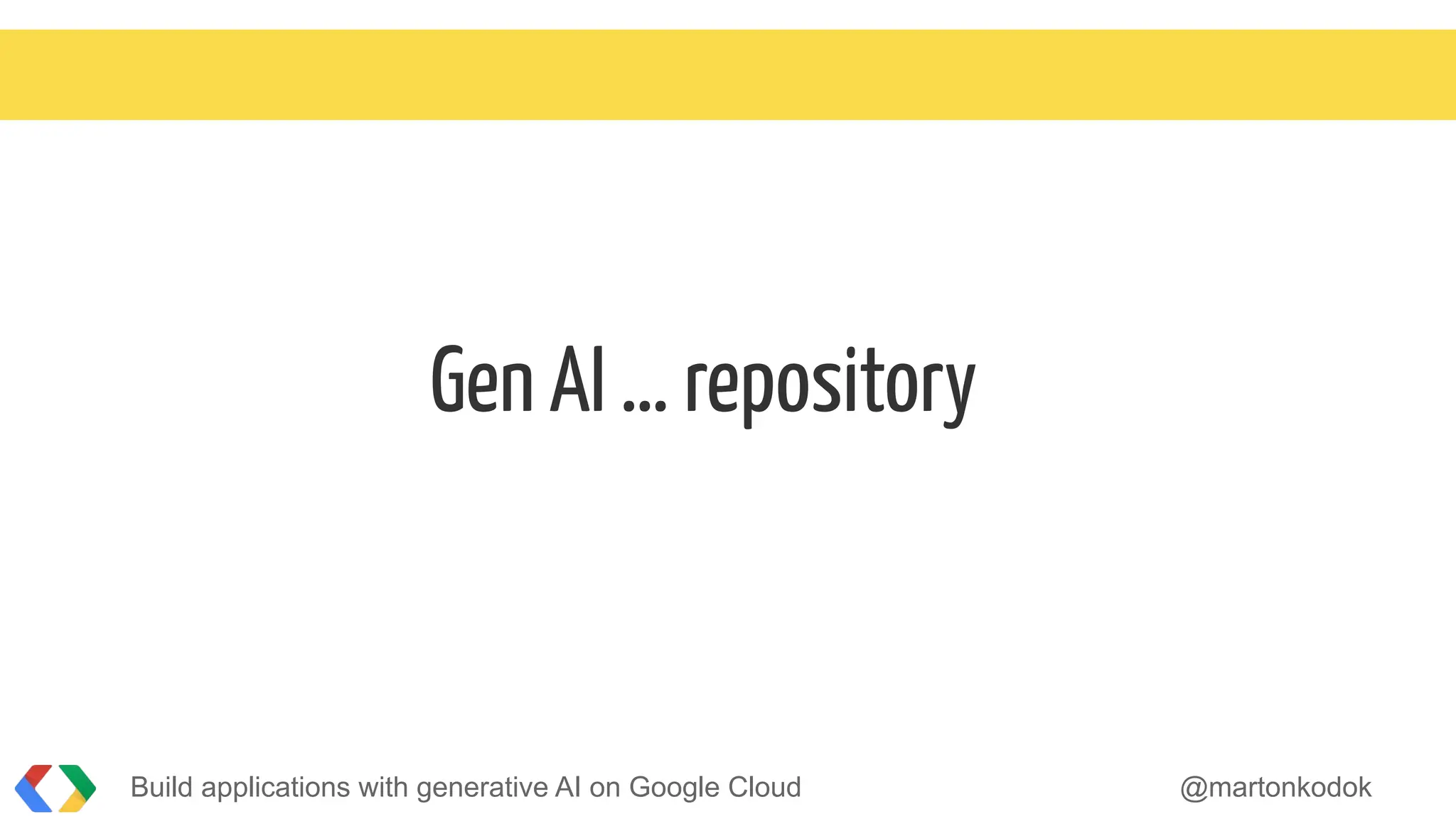 Gen AI … repository
Build applications with generative AI on Google Cloud @martonkodok
 