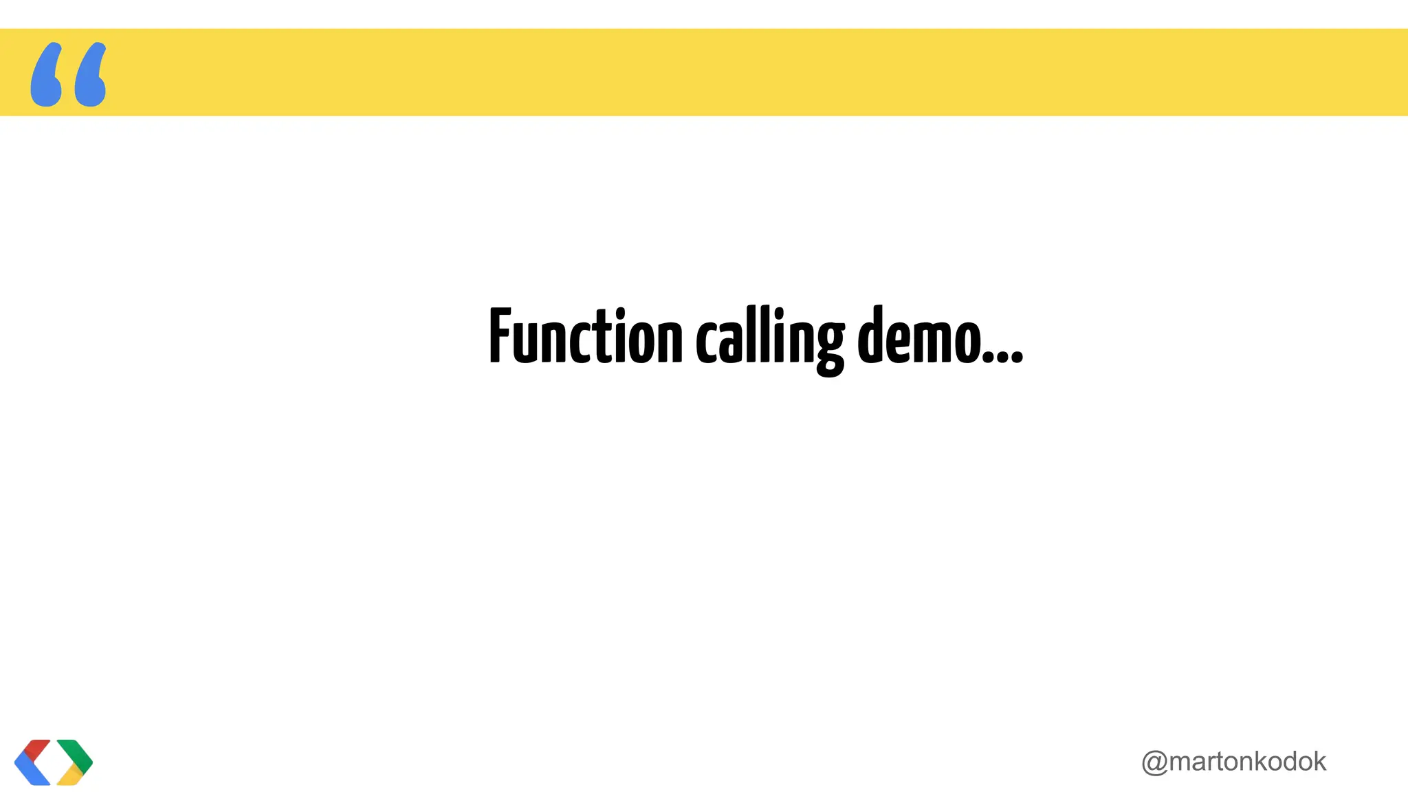 “ Functioncallingdemo…
@martonkodok
 