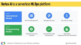 DevBCN Vertex AI - Pipelines for your MLOps workflows | PDF