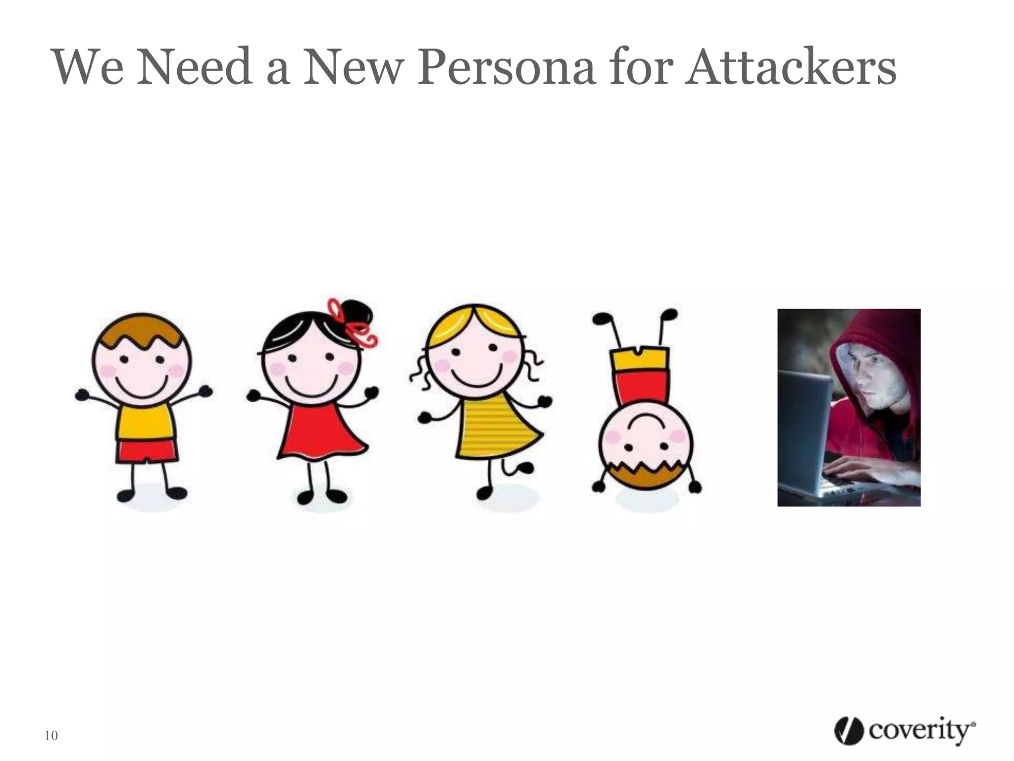 We Need a New Persona for Attackers

10

 