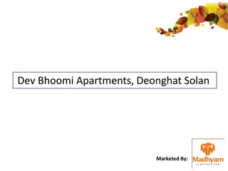 Dev Bhoomi Apartments, Deonghat Solan
Marketed By:
 