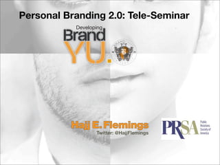 Personal Branding 2.0: Tele-Seminar




               Twitter: @HajjFlemings
 