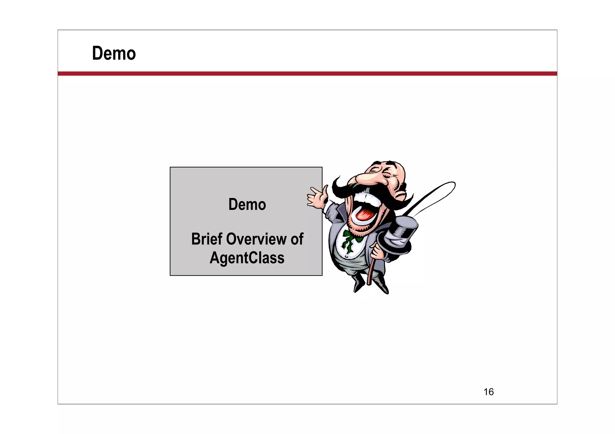 16
Demo
Demo
Brief Overview of
AgentClass
 