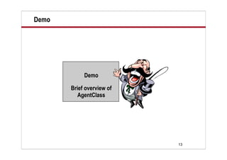 13
Demo
Demo
Brief overview of
AgentClass
 