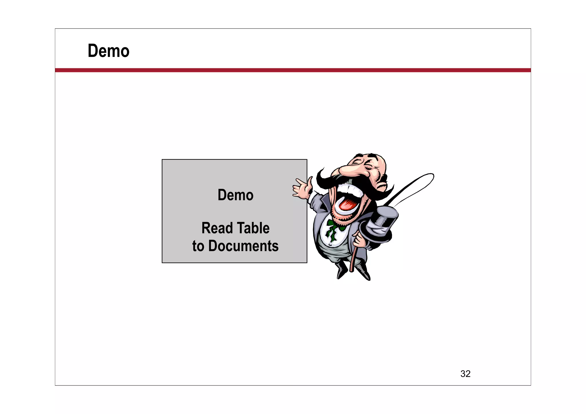 Demo




          Demo

         Read Table
       to Documents




                      32
 