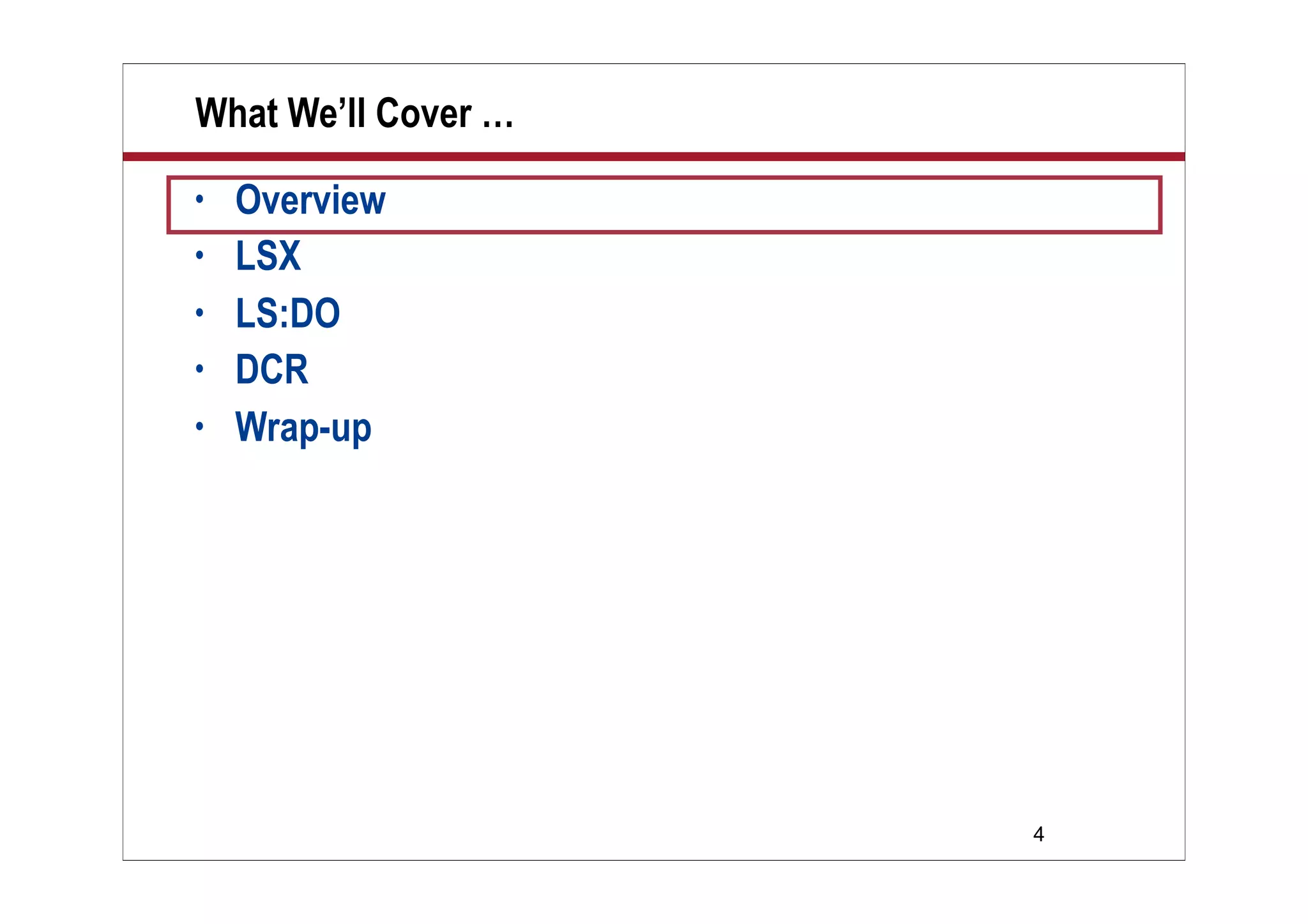 What We’ll Cover …
•   Overview
•   LSX
•   LS:DO
•   DCR
•   Wrap-up




                     4
 