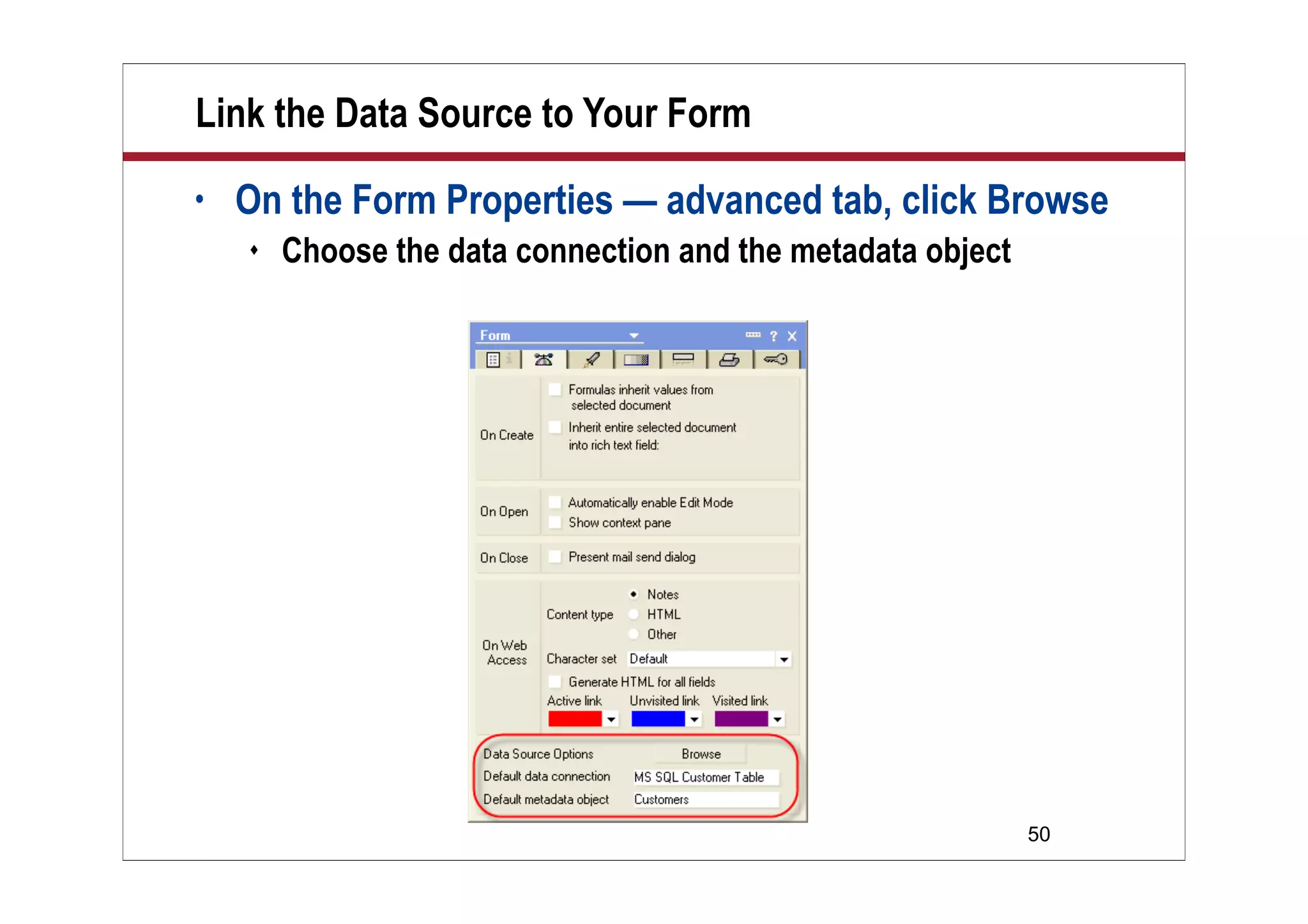 Link the Data Source to Your Form
•   On the Form Properties — advanced tab, click Browse
       Choose the data connection and the metadata object




                                                             50
 