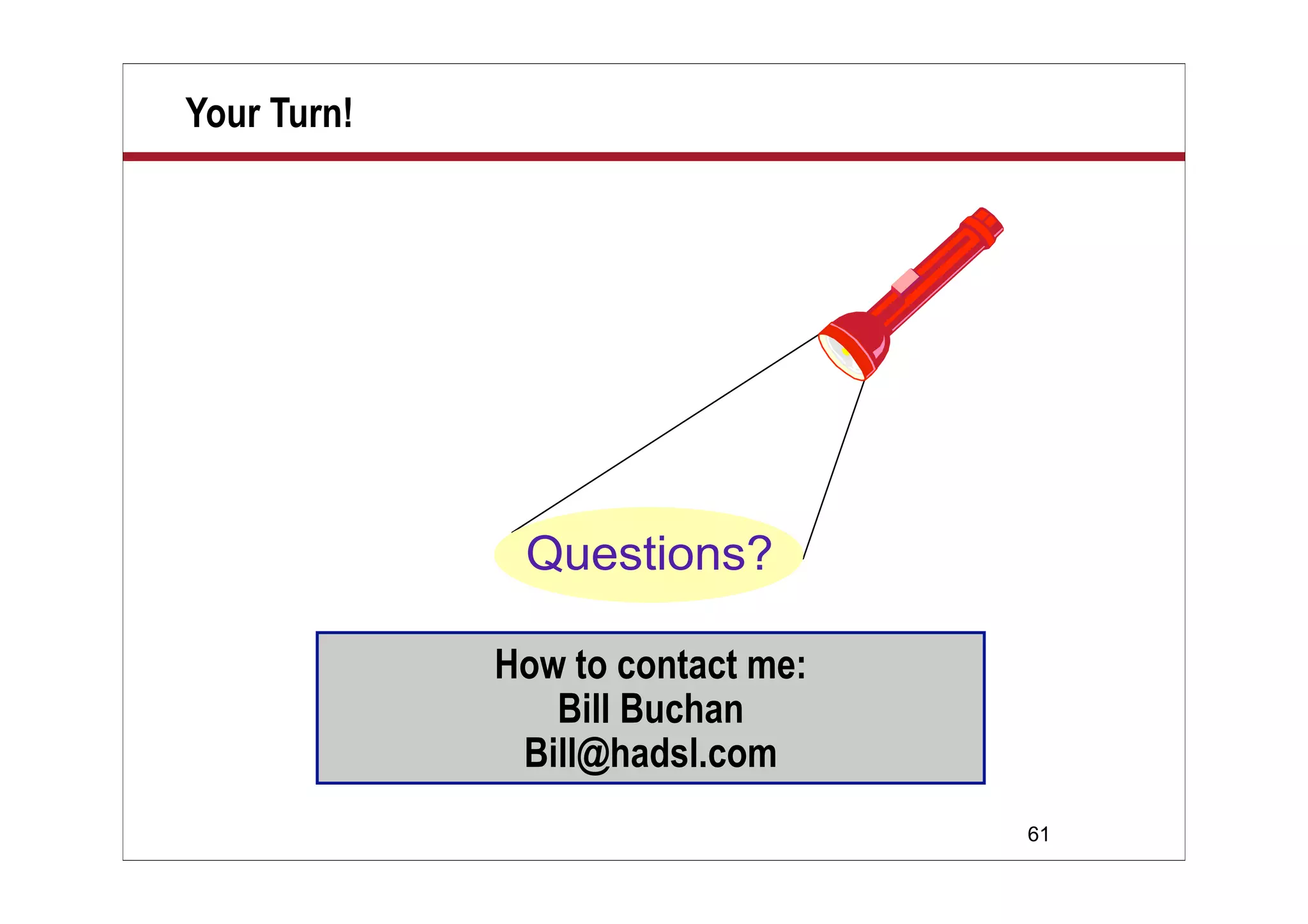 Your Turn!




             How to contact me:
                Bill Buchan
              Bill@hadsl.com
                                  61
 