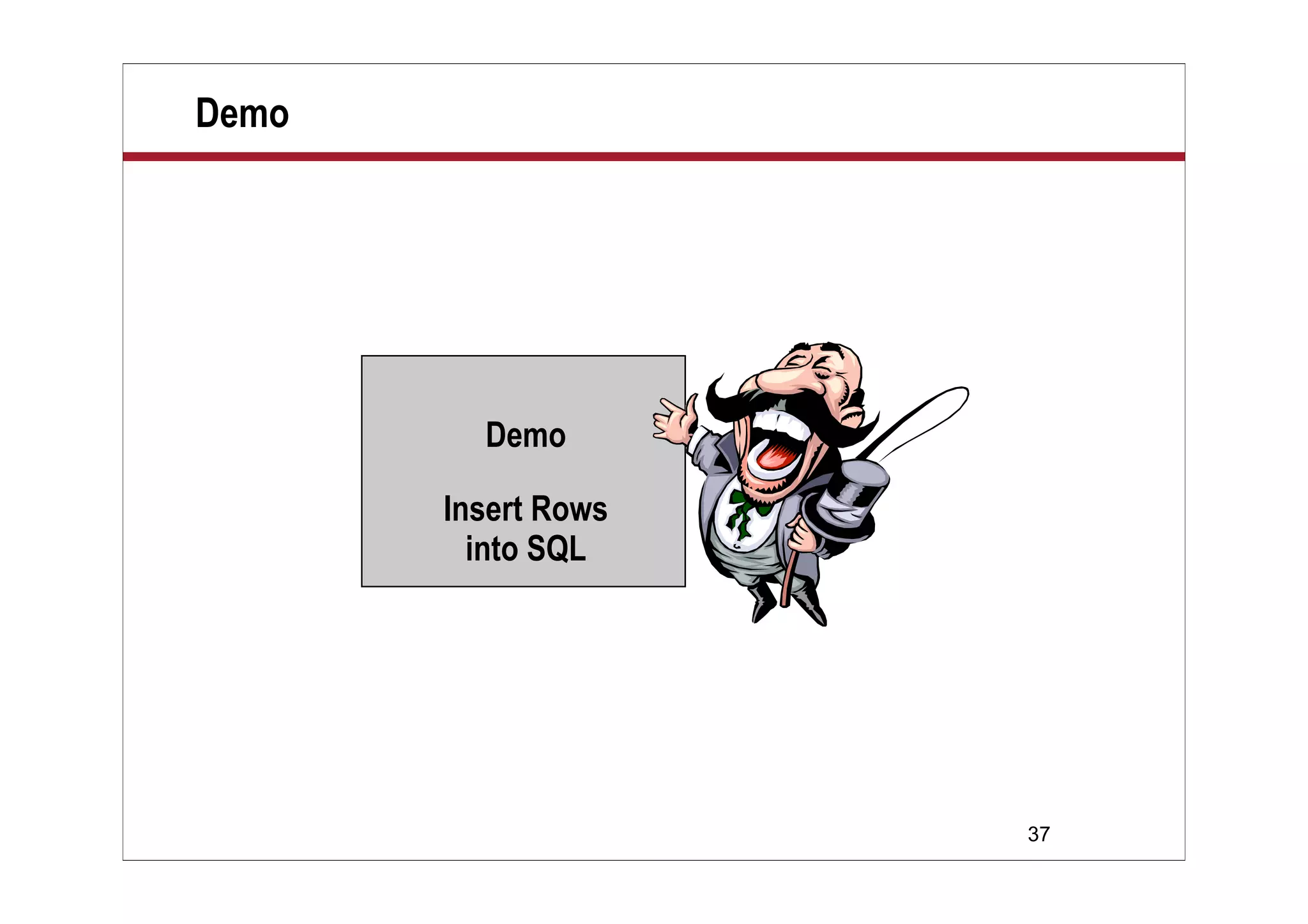 37
Demo
Demo
Insert Rows
into SQL
 