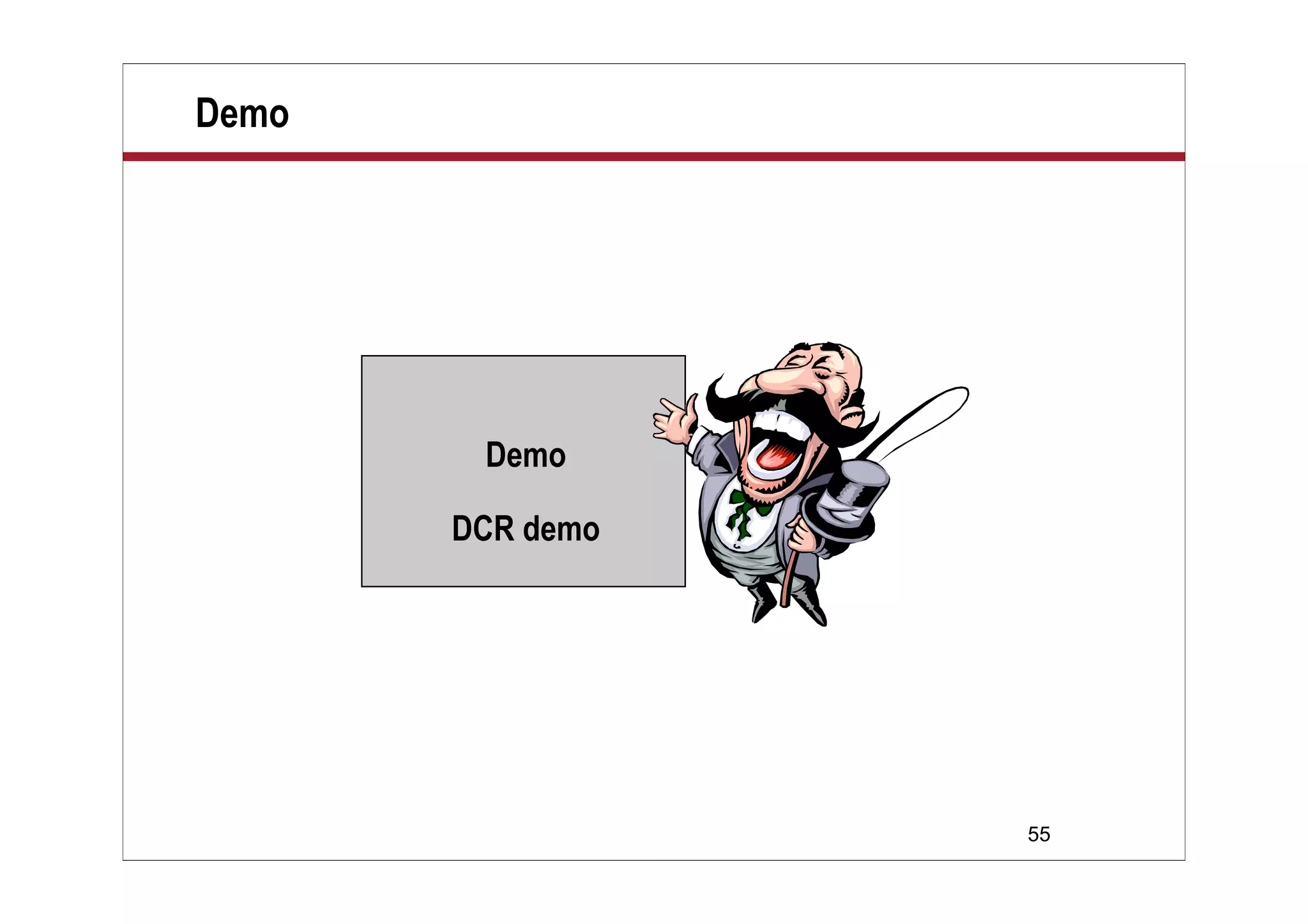 55
Demo
Demo
DCR demo
 