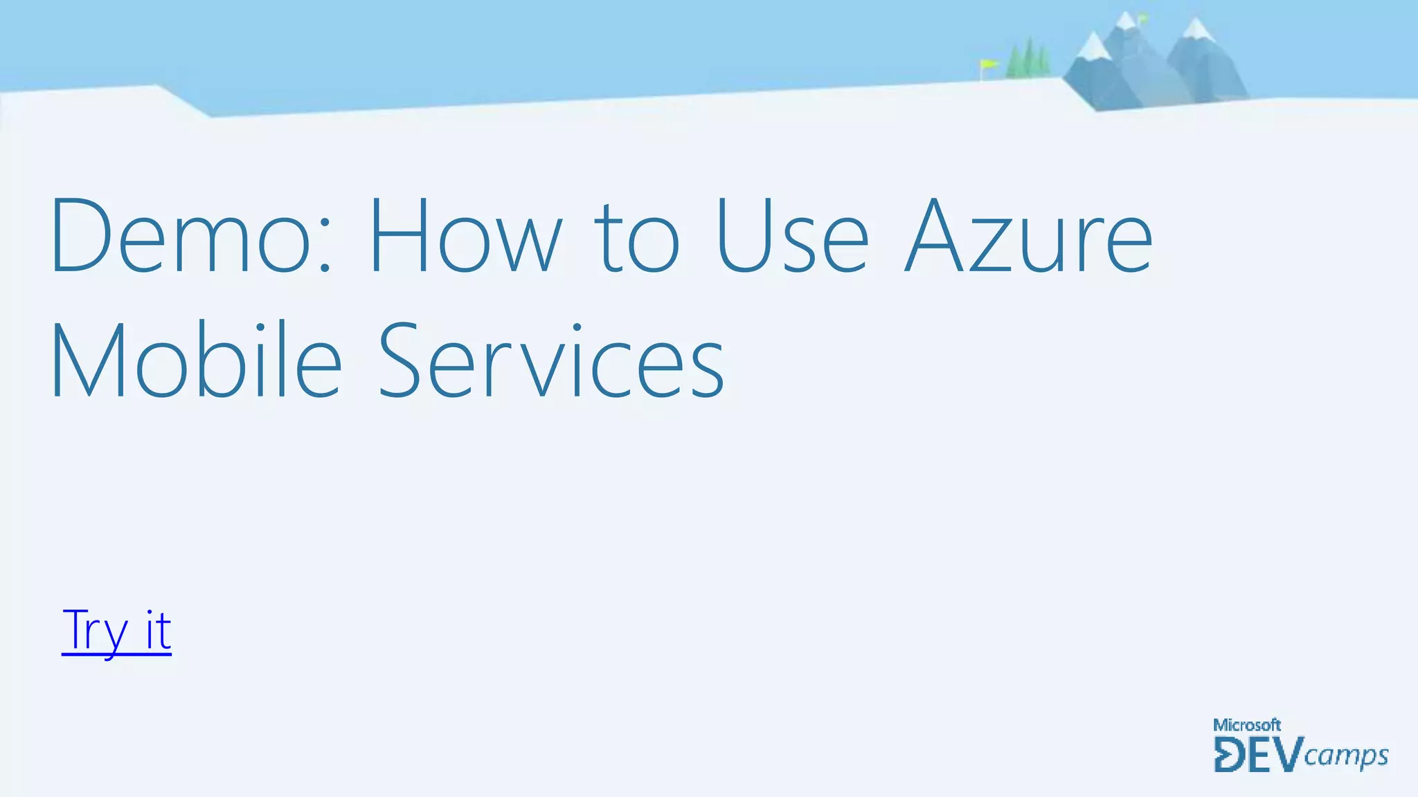 Demo: How to Use Azure
Mobile Services
Try it
 