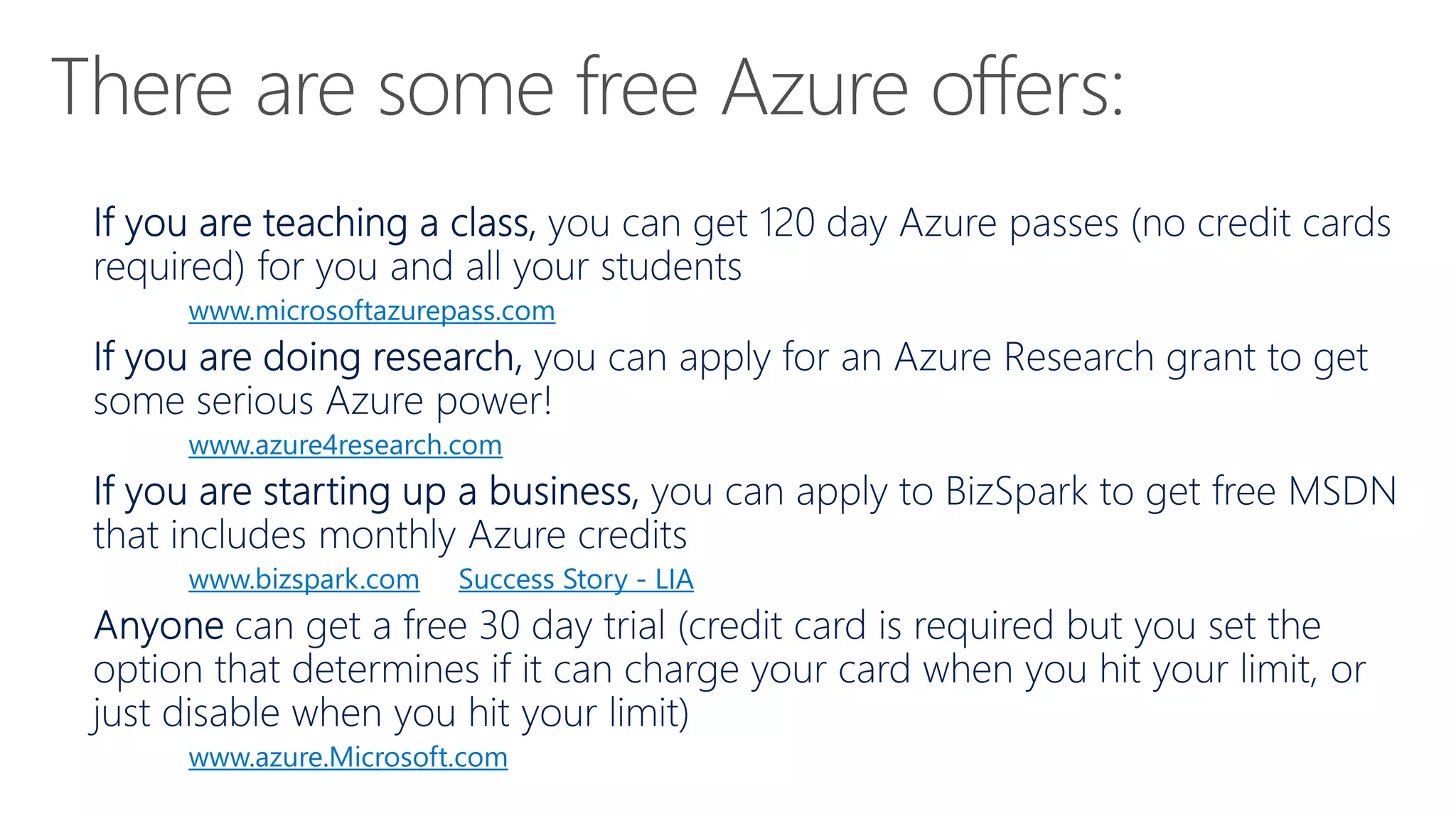 www.microsoftazurepass.com
www.azure4research.com
www.bizspark.com Success Story - LIA
www.azure.Microsoft.com
 