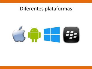 Diferentes plataformas
 