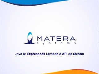 Java 8: Expressões Lambda e API de Stream
 