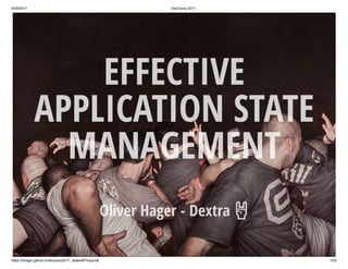 6/29/2017 DevCamp 2017
https://ohager.github.io/devcamp2017_slides/#/?export& 1/55
EFFECTIVE
APPLICATION STATE
MANAGEMENT
Oliver Hager - Dextra 🤘
 