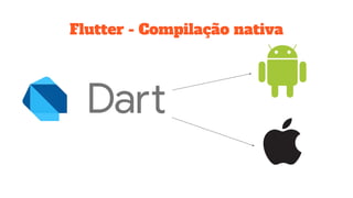 Flutter - Compilação nativa
 