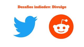 Desaﬁos indiedev: Divulge
 