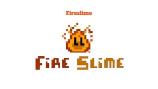 Fireslime
 