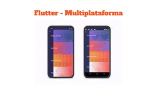 Flutter - Multiplataforma
 