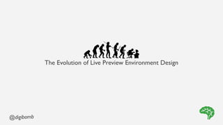 The Evolution of Live Preview Environment Design




@digibomb
 