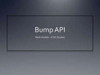Bump API Mark Hazlett – iCOG Studios 