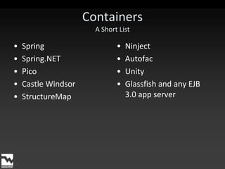 ContainersA Short ListSpringSpring.NETPicoCastle WindsorStructureMapNinjectAutofacUnityGlassfish and any EJB 3.0 app server