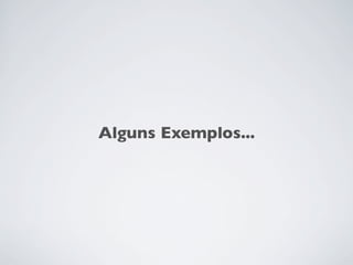 Alguns Exemplos...
 