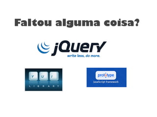 Faltou alguma coisa?
 