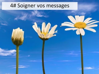 4# Soigner vos messages  