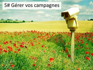 5# Gérer vos campagnes  