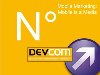 Mobile Marketing: Mobile is a Media N° 
