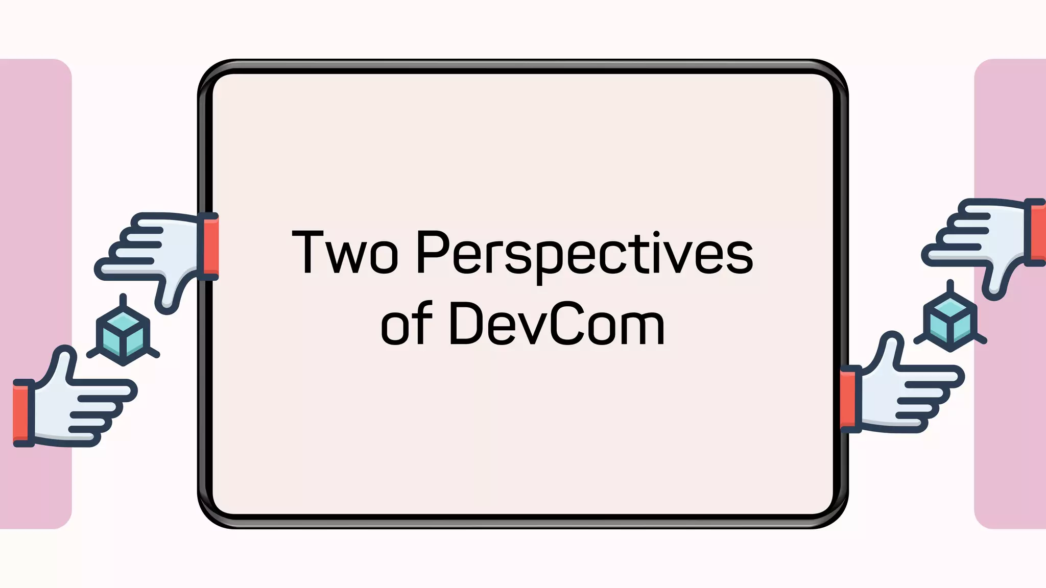 Two Perspectives
of DevCom
 
