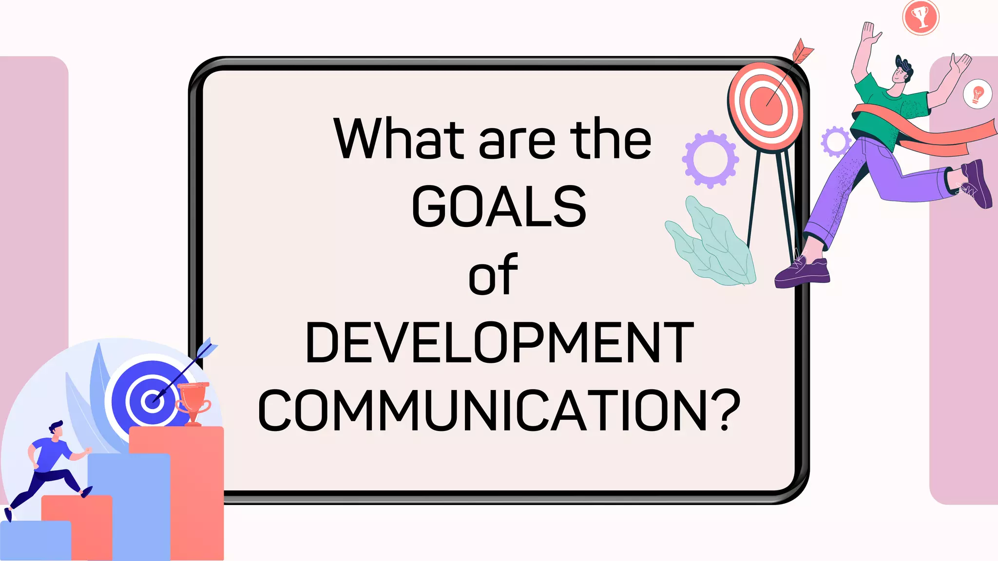 What are the
GOALS
of
DEVELOPMENT
COMMUNICATION?
 