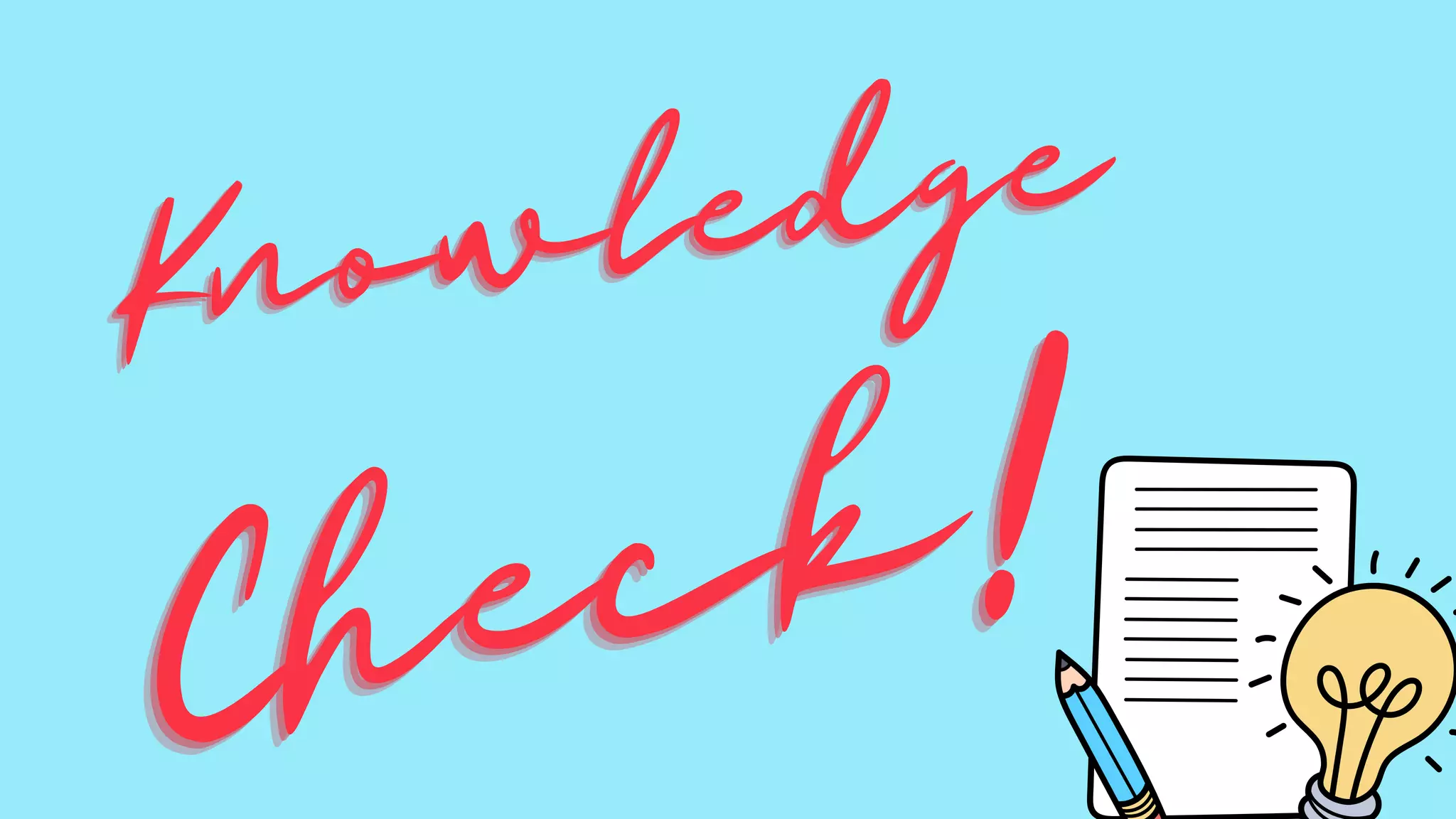 Knowledge
Knowledge
Knowledge
Check!
Check!
Check!
 