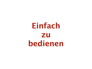 Einfach
    zu
bedienen
 
