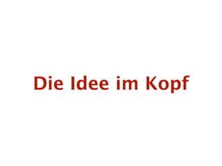 Die Idee im Kopf
 