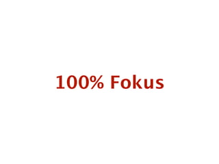 100% Fokus
 
