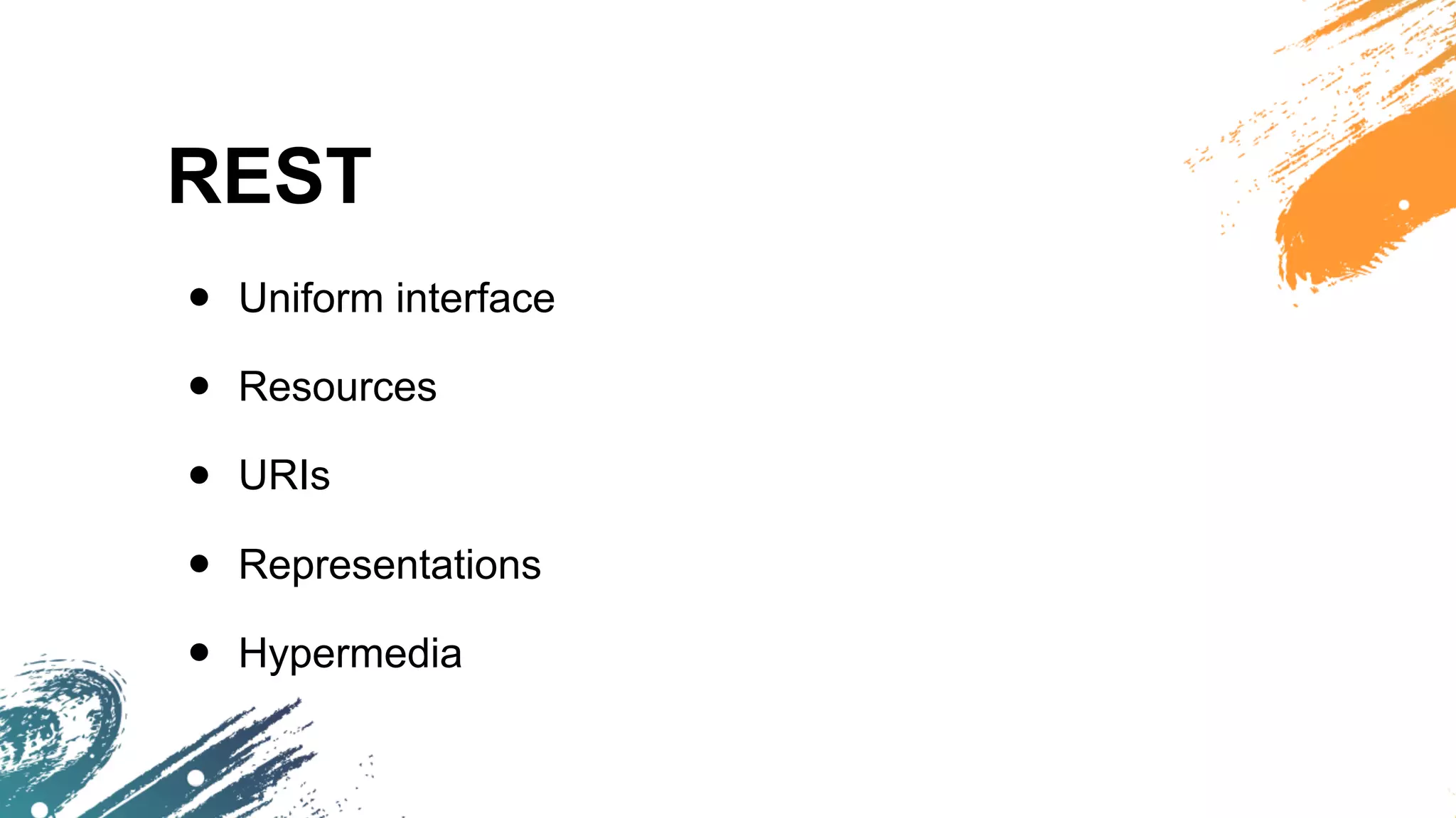 REST
• Uniform interface
• Resources
• URIs
• Representations
• Hypermedia
 