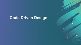 Code Driven Design
 