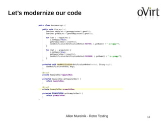 Let’s modernize our code

Allon Mureinik - Retro Testing

14

 