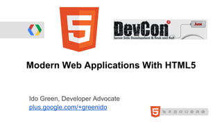 Modern Web Applications With HTML5
Ido Green, Developer Advocate
plus.google.com/+greenido
 