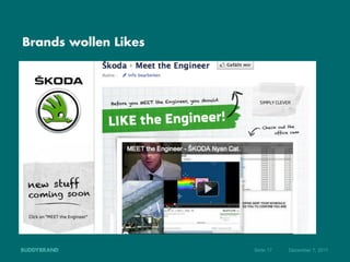 Brands wollen Likes




                      Seite 17   Dezember 7, 2011
 