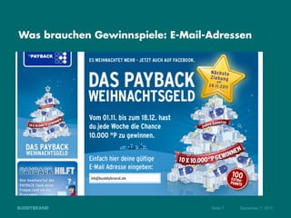 Was brauchen Gewinnspiele: E-Mail-Adressen




                                  Seite 7   Dezember 7, 2011
 