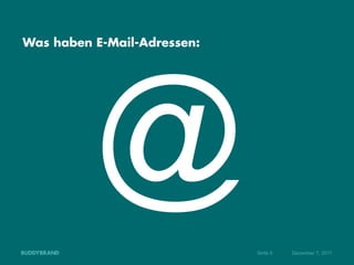 Was haben E-Mail-Adressen:




          @                  Seite 8   Dezember 7, 2011
 