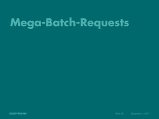 Mega-Batch-Requests




                Seite 38   Dezember 7, 2011
 