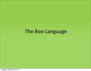 The	
  Boo	
  Language




Tuesday, November 27, 12
 